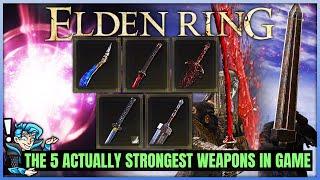 The 5 TRUE Most POWERFUL Weapons in Elden Ring - Int Str Dex Faith Arcane - Best Weapon ALL Builds
