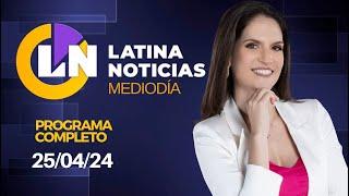 LATINA EN VIVO EDICIÓN MEDIODÍA - JUEVES 25 DE ABRIL DE 2024