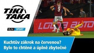 TIKI-TAKA Kuchtův zákrok na červenou? Bylo to chtěné a úplně zbytečné