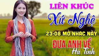 23-8 Nghe Liên Khúc Dân Ca Xứ Nghệ - Đưa Anh Về Hà Tĩnh - LK Dân Ca Xứ Nghệ Phối Mới Nhất 2024