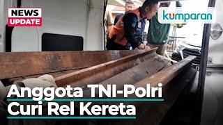 Anggota TNI Polri di Sumut Ditangkap saat Mencuri Rel Kereta Api