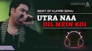 Utra Na Dil Mein Koi  Kumar Sanu  Love Song  Lyrics By Achin Pakhi 