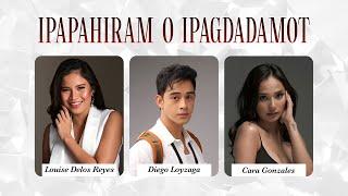 IPAPAHIRAM O IPAGDADAMOT WITH LOUISE DELOS REYES CARA GONZALES AND DIEGO LOYZAGA