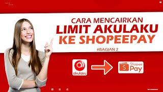 Terbaru  Cara Mencairkan Limit Akulaku Ke Shopeepay - Part 2