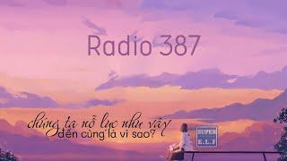 Radio 387 Chúng ta nỗ lực như vậy đến cùng là vì sao?