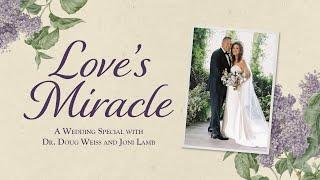 Love’s Miracle A Wedding Special with Dr. Doug Weiss and Joni Lamb