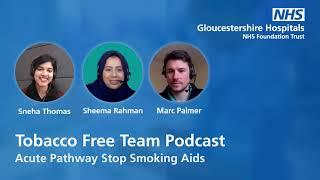 Tobacco free team podcast Acute Pathway Stop Smoking Aids