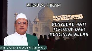 Penyebab Hati Tertutup Dari Mencintai Allah - KH Jamaluddin Ahmad  AL Hikam