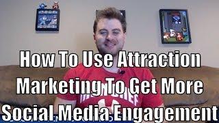 How To Use Attraction Marketing To Get More Social Media Engagement