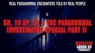 SN. 15 EP. 21 - THE PARANORMAL INVESTIGATOR SPECIAL PART II. TRUE SPOOKY STORIES OF GHOSTS & MORE