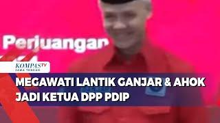Megawati Lantik Ganjar & Ahok jadi Ketua DPP PDIP