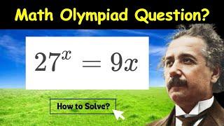 A Nice Math Olympiad Exponential Equation 27^x = 9x