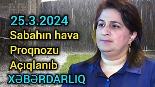 Sabahın hava proqnozu 25 mart 2024 hava haqqında məlumat - xəbərdarlıq son xeberler yeni xəbər