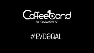 Coshqun Qadashov & Coffee Band #Evdeqal