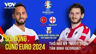 SÔI ĐỘNG CÙNG EURO 2024 Georgia sẽ bị Thổ Nhĩ Kỳ xâu xé nhưng Hamster Cue không cho là như vậy