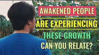 All Awakened People Are Experiencing These Growth Can You Relate To These?