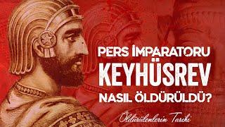 Pers İmparatoru Keyhüsrev Nasıl Öldürüldü?