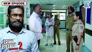 Hospital में होने वाले Brutal Case ने पुरे शहर को किया हैरान  Best Of Crime Patrol  Latest Episode