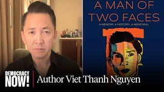 “A Man of Two Faces” Author Viet Thanh Nguyen on New Memoir U.S. Imperialism Vietnam & More