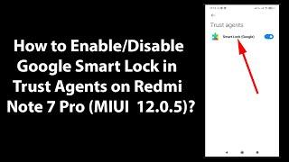 How to EnableDisable Google Smart Lock in Trust Agents on Redmi Note 7 Pro MIUI 12.0.5?