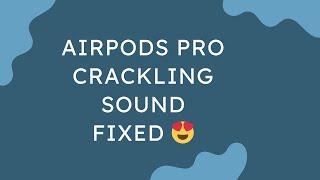 Airpods pro Crackling sound issue FIXED