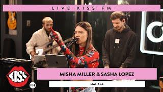 MISHA MILLER & SASHA LOPEZ - Mahala LIVE @ KISS FM