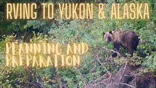 RVing to Alaska & Yukon Ep. 1 - Planning and Preparation Keys to a Successful Roadtrip