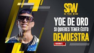 YOE DE ORO  SI QUIERES TENER ÉXITO DEMUESTRA  SE PONE WENO PODCAST