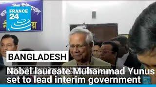 Nobel laureate Muhammad Yunus set to lead Bangladeshs interim government • FRANCE 24 English