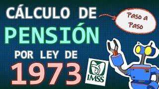 CÁLCULO DE PENSIÓN  DEL IMSS BAJO LA LEY DE 1973 - PASO A PASO