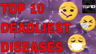Deadliest diseases ever known to man.The Top 10