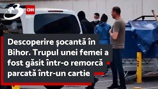 Descoperire șocantă în Bihor. Trupul unei femei a fost găsit într-o remorcă parcată într-un cartie