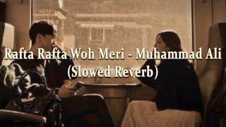 Rafta Rafta Woh Meri Hasti Ka - Muhammad Ali - Slowed + Reverb