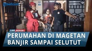 Perumahan di Magetan Direndam Banjir sampai Selutut Kaki Orang Dewasa Lansia dan Balita Dievakuasi