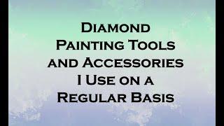 Diamond Painting Tools & Accessories I Like to Use