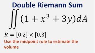 Double Riemann Sum z = 1+x^2+3y  R = 12x03  Use the midpoint rule to estimate the volume.