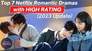 Top 7 Netflix Romantic Dramas with HIGH RATINGS 2023 Update