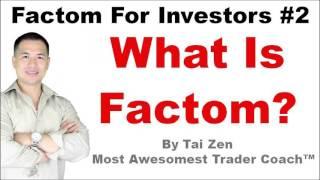 Factom For Investors #2 - What Is Factom FCT? - By Tai Zen & Leon Fu