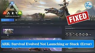  How To Fix ARK Survival Evolved Launching The Game Failed Black Screen Not Starting or Stuck