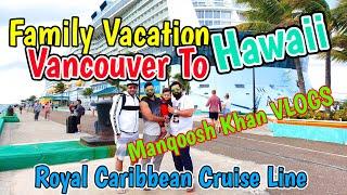 Family Cruise Vacation To Hawaii From Vancouver Day 3  Life In Canada  Manqoosh Khan VLOGS