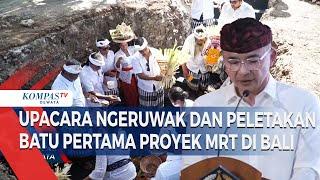 Upacara Ngeruwak Dan Peletakan Batu Pertama Proyek MRT Di Bali