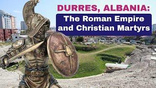 DURRES ALBANIA The Roman Empire and Christian Martyrs