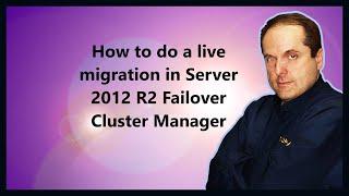 How to do a live migration in Server 2012 R2 Failover Cluster Manager