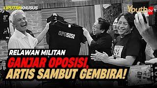 RELAWAN MILITAN GANJAR OPOSISI ARTIS SAMBUT GEMBIRA  Liputan Khusus