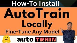 Install AutoTrain Locally to Fine-Tune Any Model