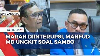 Marah Diinterupsi saat Rapat dengan DPR Mahfud MD Ungkit soal Ferdy Sambo