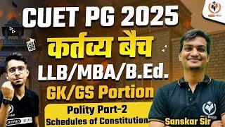 CUET PG 2025 GKGS  LLB MBAB.Ed.  Polity Part-2 Schedules of Constitution  BY Sanskar Sir