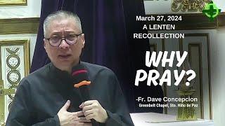 WHY PRAY? - A Lenten Recollection by Fr. Dave Concepcion at Greenbelt Chapel on Mar 27 2024