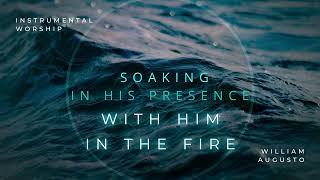 WITH HIM IN THE FIRE  Instrumental Worship Soaking in His Presence