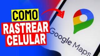 Como Rastrear Celular Pelo Google Maps